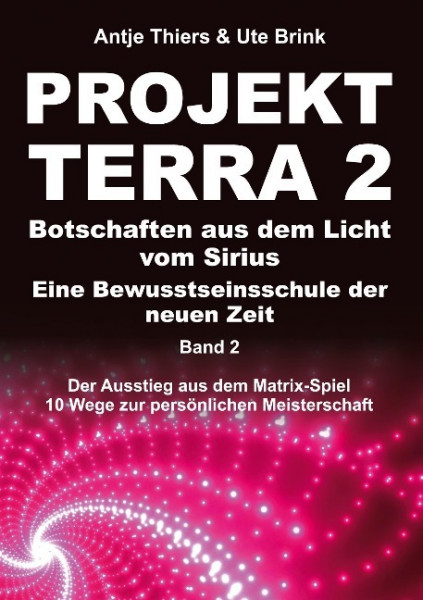 PROJEKT TERRA 2 ¿ Botschaften aus dem Licht vom Sirius ¿ Eine Bewusstseinsschule der neuen Zeit