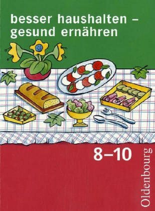 besser haushalten - gesund ernähren. Ausgabe für sechsstufige Realschulen in Bayern: Gesamtband Klassen 8-10