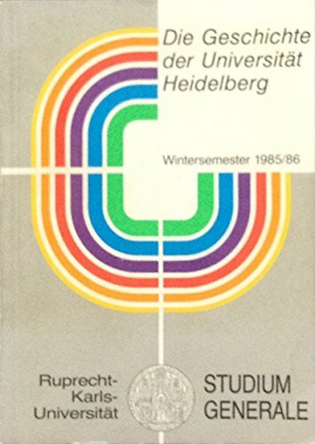 Die Geschichte der Universität Heidelberg. Studium Generale an der Universität Heidelberg. Die Vorträge im Wintersemester 1985/86