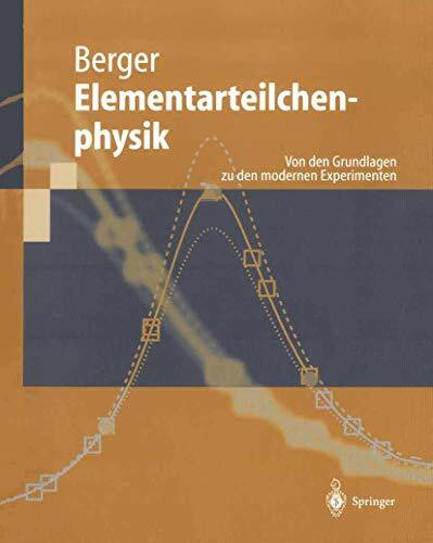 Elementarteilchenphysik: Von den Grundlagen zu den modernen Experimenten (Springer-Lehrbuch)