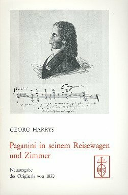 Paganini in seinem Reisewagen und Zimmer, in seinen redseligen Stunden, in gesellschaftlichen Zirkeln, und seinen Concerten. Neuausgabe des Originals von 1830