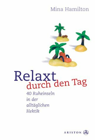 Relaxt durch den Tag. 40 Ruheinseln in der alltäglichen Hektik