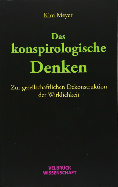 Das konspirologische Denken: Zur gesellschaftlichen Dekonstruktion der Wirklichkeit