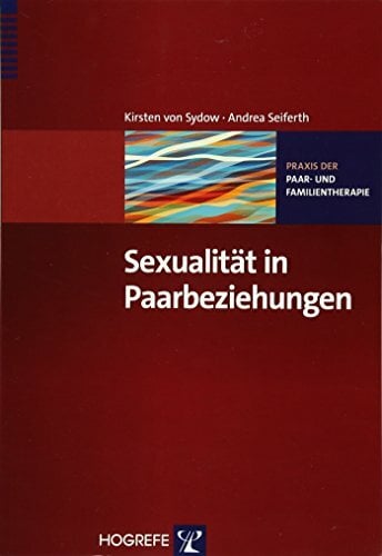 Sexualität in Paarbeziehungen (Praxis der Paar- und Familientherapie) Sexualität in Paarbeziehungen (Praxis der Paar- und Familientherapie)