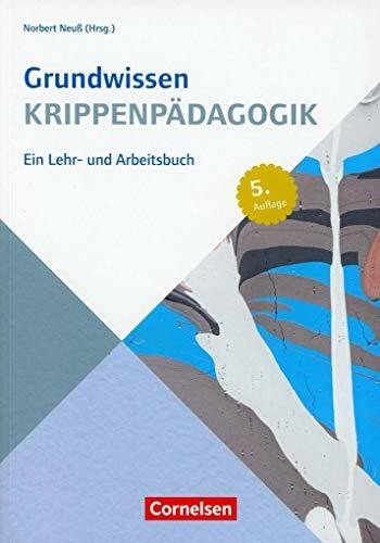 Grundwissen Frühpädagogik: Grundwissen Krippenpädagogik (6. Auflage): Ein Lehr- und Arbeitsbuch. Buch