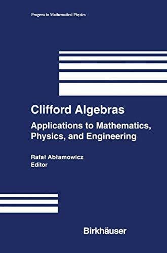 Clifford Algebras: Applications to Mathematics, Physics, and Engineering (Progress in Mathematical Physics, Band 34)