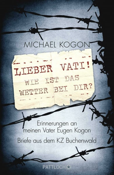 Lieber Vati! Wie ist das Wetter bei Dir?: Erinnerungen an meinen Vater Eugen Kogon