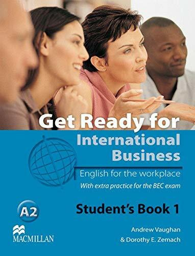 Get Ready for International Business 1: English for the workplace.With extra practice for the BEC exam / Student’s Book (Get Ready for International Business - BEC Version)