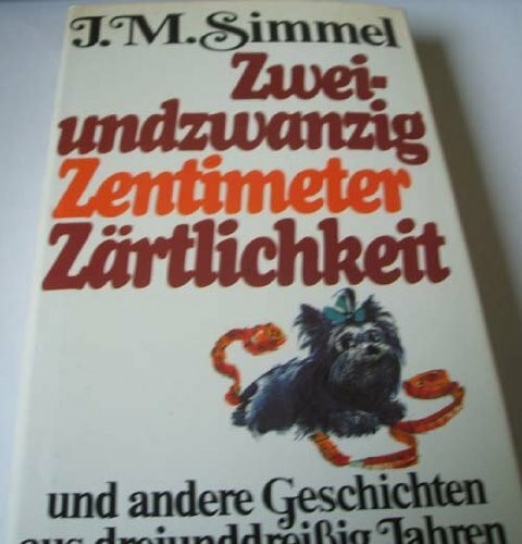 Zweiundzwanzig Zentimeter Zärtlichkeit.. und andere Geschichten aus dreiunddreissig Jahren.