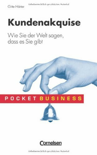 Pocket Business / Kundenakquise: Wie Sie der Welt sagen, dass es Sie gibt