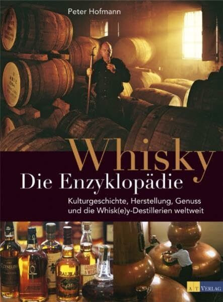 Whisky - Die Enzyklopädie: Geschichte, Kultur, Herstellung, Arten, Genuss und die Whisk(e)y-Destillerien der Welt
