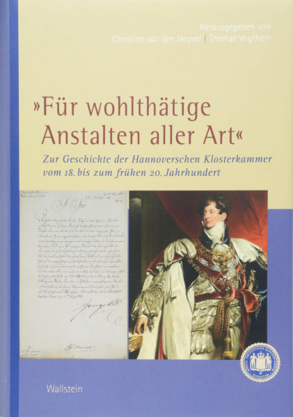 »Für wohlthätige Anstalten aller Art«: Zur Geschichte der Hannoverschen Klosterkammer vom 18. bis zum frühen 20. Jahrhundert (Veröffentlichungen der ... Kommission für Niedersachsen und Bremen)