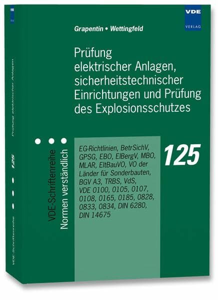 Prüfung elektrischer Anlagen, sicherheitstechnischer Einrichtungen und Prüfung des Explosionsschutzes: EG-Richtlinien, BetrSichV, GPSG, EBO, ElBergV, ... (VDE-Schriftenreihe – Normen verständlich)