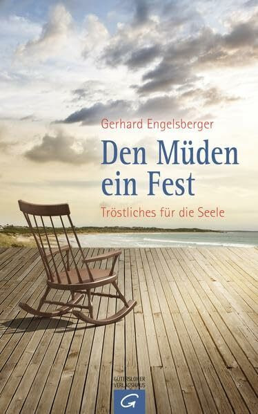 Den Müden ein Fest: Tröstliches für die Seele