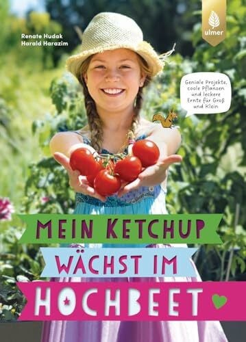 Mein Ketchup wächst im Hochbeet: Geniale Projekte, coole Pflanzen und leckere Ernte für Groß u...