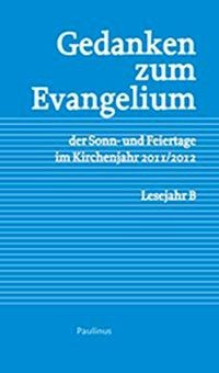 Gedanken zum Evangelium der Sonn-und Feiertage im Kirchenjahr 2011/2012