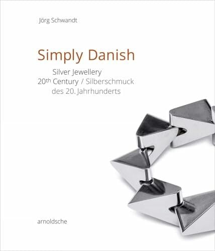 Simply Danish: Silver Jewellery – 20th Century / Silberschmuck des 20. Jahrhunderts Simply Danish: Silver Jewellery – 20th Century / Silberschmuck des 20. Jahrhunderts