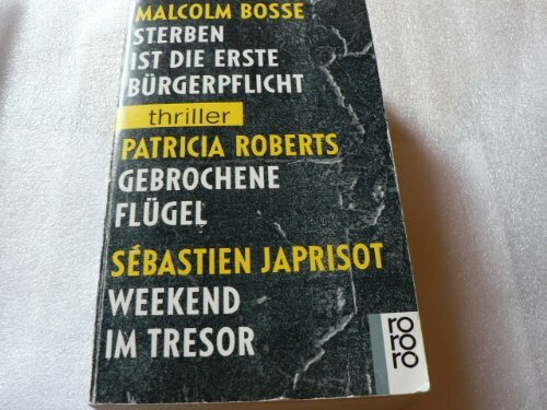 Sterben ist die erste Bürgerpflicht /Gebrochene Flügel /Weekend im Tresor (rororo thriller)