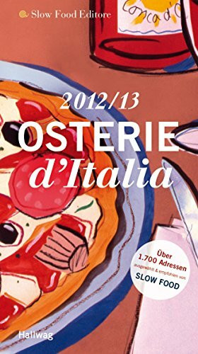 Osterie d´ Italia 2012/2013: Über 1.700 Adressen, ausgewählt und empfohlen von SLOW FOOD (Hallwag Gastronomische Reiseführer)