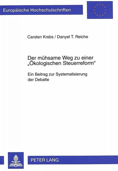 Der mühsame Weg zu einer «Ökologischen Steuerreform»: Ein Beitrag zur Systematisierung der Debatte: Ein Beitrag zur Systematisierung der Debatte. ... / Série 5: Sciences économiques, Band 1938)