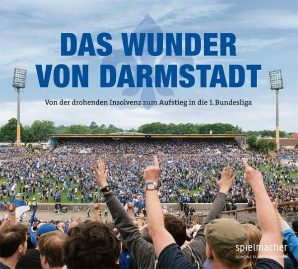 Das Wunder von Darmstadt: Von der drohenden Insolvenz zum Aufstieg in die 1. Bundesliga