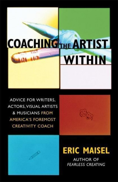 Coaching the Artist Within: Advice for Writers, Actors, Visual Artists, and Musicians from America's