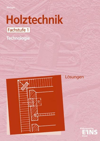 Holztechnik - Technologie, Fachstufe 1: Technologie. Arbeitsheft