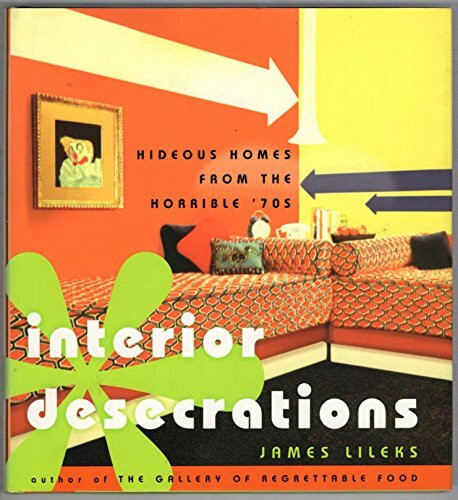Interior Desecrations: Hideous Homes from the Horrible 70's