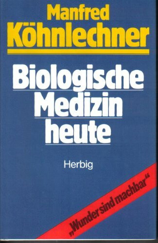 Biologische Medizin heute: Wunder sind machbar