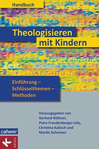 Handbuch Theologisieren mit Kindern: Einführung – Schlüsselthemen – Methoden Handbuch Theologisieren mit Kindern: Einführung – Schlüsselthemen – Methoden