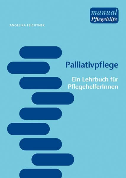 Palliativpflege: Ein Lehrbuch für PflegehelferInnen