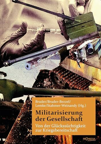 Militarisierung der Gesellschaft: Von der Glückssüchtigkeit zur Kriegsbereitschaft
