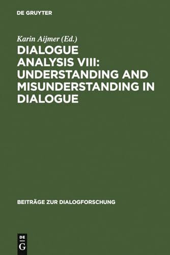 Dialogue Analysis VIII: Understanding and Misunderstanding in Dialogue: Selected Papers from the 8th IADA Conference, Göteborg 2001 (Beiträge zur Dialogforschung, 27, Band 27)