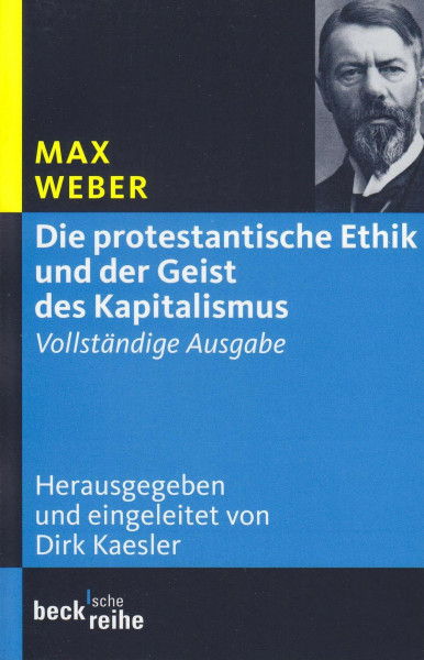 Die protestantische Ethik und der Geist des Kapitalismus: Vollständige Ausgabe (Beck'sche Reihe)
