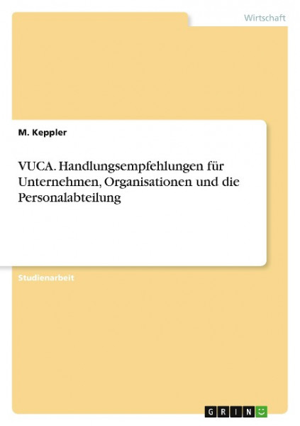 VUCA. Handlungsempfehlungen für Unternehmen, Organisationen und die Personalabteilung