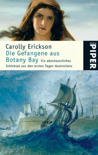 Die Gefangene aus Botany Bay: Ein abenteuerliches Schicksal aus den ersten Tagen Australiens (Piper Taschenbuch, Band 4684)