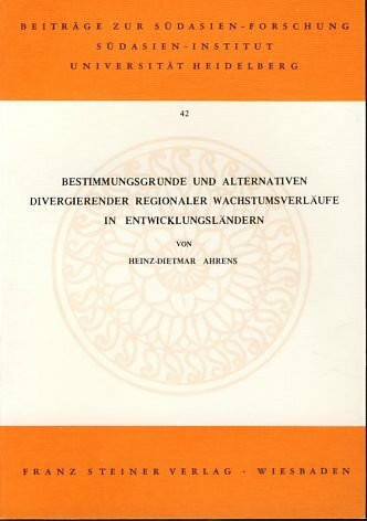 Bestimmungsgründe und Alternativen divergierender regionaler Wachstumsverläufe in Entwicklungsländern (Beiträge zur Südasien-Forschung)