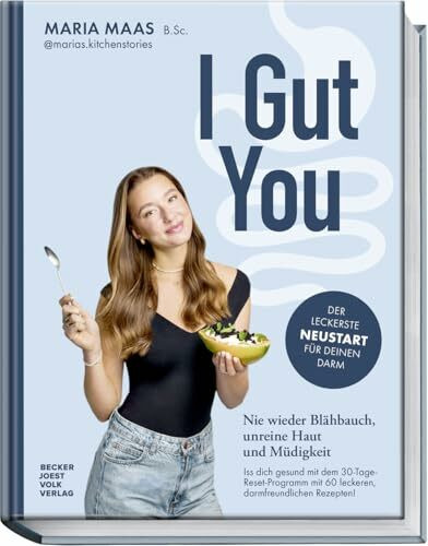 I Gut You: Nie wieder Blähbauch, unreine Haut und Müdigkeit. Iss dich gesund mit dem 30-Tage-Reset-Programm!
