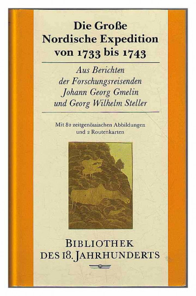 Die Grosse Nordische Expedition von 1733 bis 1743: Aus Berichten der Forschungsreisenden Johann Georg Gmelin und Georg Wilhelm Steller (Bibliothek des 18. Jahrhunderts)
