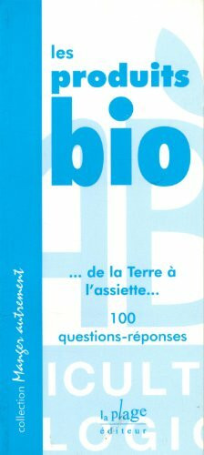 Les Produits Bio. 100 Questions-Reponses