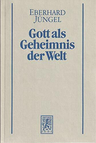 Gott als Geheimnis der Welt. Zur Begründung der Theologie des Gekreuzigten im Streit zwischen Theismus und Atheismus