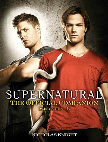 Supernatural - Official Companion Series 6: The Official Companion Season 6 (Supernatural: The Official Companion, Band 6)
