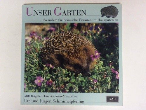 Unser Garten. So siedeln Sie heimische Tierarten im Hausgarten an