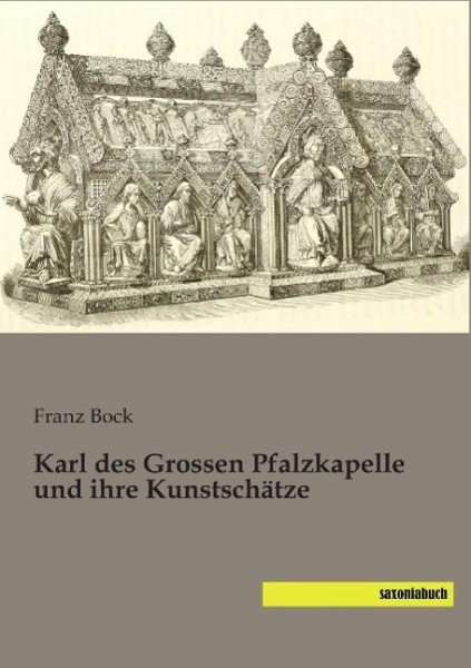 Karl des Grossen Pfalzkapelle und ihre Kunstschätze