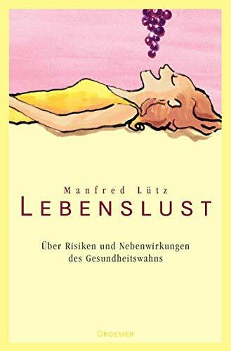 Droemer Hc Lebenslust, Über Risiken Und Nebenwirkungen Des Gesundheitswahns.