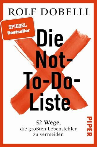 Die Not-To-Do-Liste: 52 Wege, die größten Lebensfehler zu vermeiden | Mehr Glück und Erfolg im Leben – für Fans von »Die Kunst des klaren Denkens«