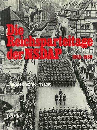Die Reichsparteitage der NSDAP 1923 - 1939. Zeitgeschichte im Bild