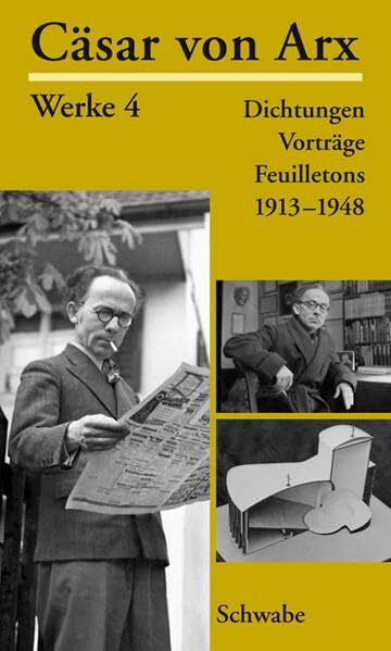 Cäsar von Arx Werke. Gebundene Ausgabe: Dichtungen, Vorträge, Feuilletons 1913 - 1948