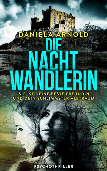 Die Nachtwandlerin: Sie ist deine beste Freundin. Und dein schlimmster Albtraum! Psychothriller