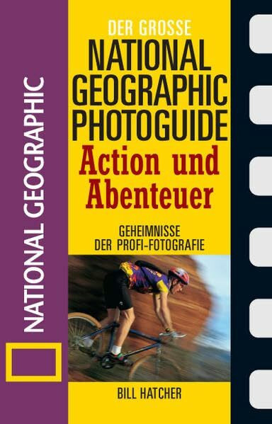 Action und Abenteuer: Geheimnisse der Profi-Fotografie (Der grosse Photoguide)